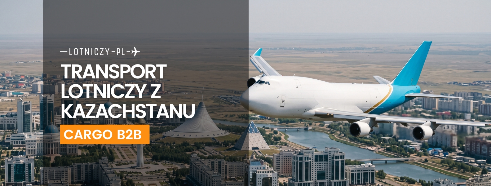 Transport lotniczy z Kazachstanu do Polski i z Polski do Kazachstanu: cargo B2B