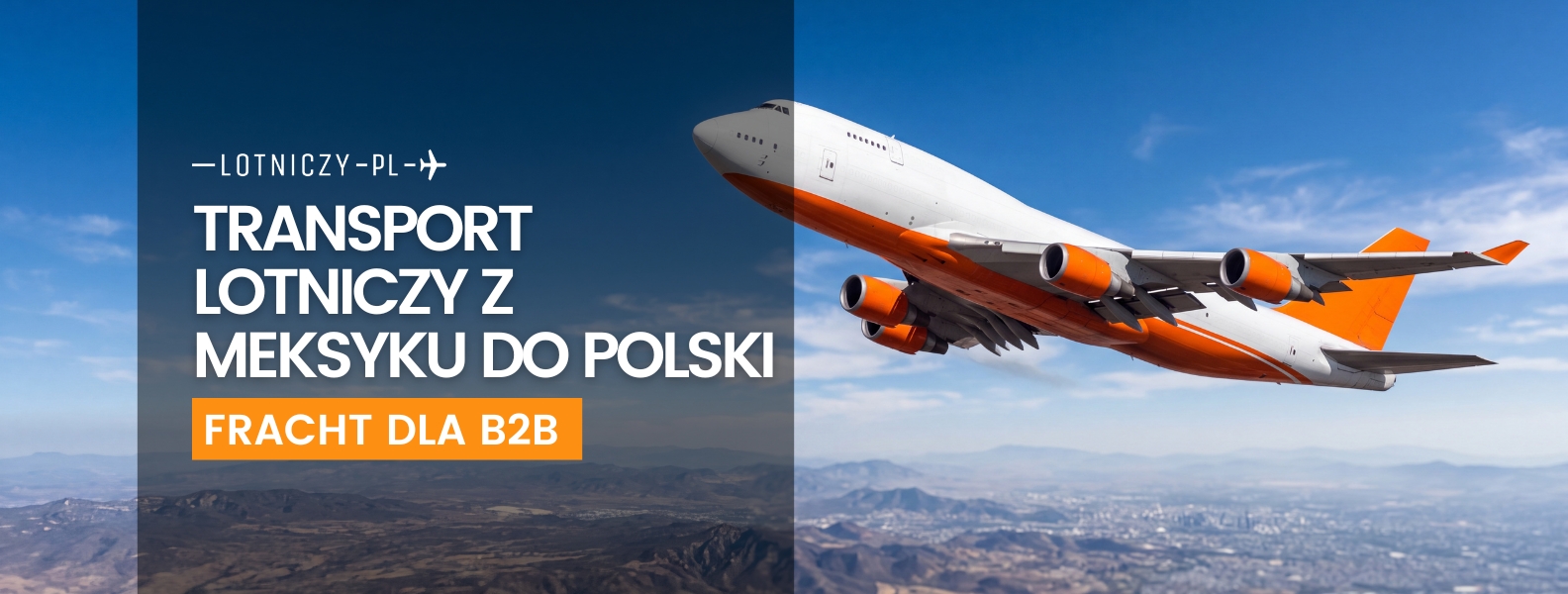 Transport lotniczy z Meksyku do Polski: fracht dla przemysłu i B2B